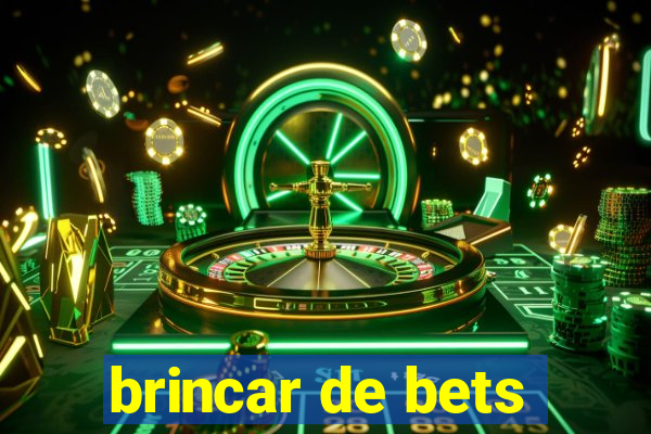 brincar de bets